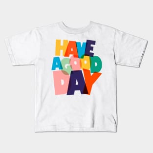 HAVE A GOOD DAY-typography Kids T-Shirt